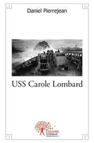 Couverture du livre « Uss carole lombard » de Daniel Pierrejean aux éditions Edilivre