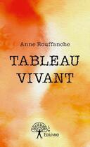 Couverture du livre « Tableau vivant » de Anne Rouffanche aux éditions Edilivre