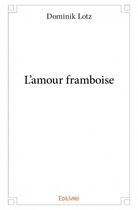 Couverture du livre « L'amour framboise » de Dominik Lotz aux éditions Edilivre