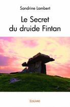 Couverture du livre « Le secret du druide Fintan » de Sandrine Lambert aux éditions Edilivre