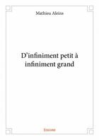Couverture du livre « D'infiniment petit à infiniment grand » de Mathieu Aleins aux éditions Edilivre