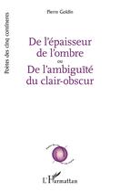 Couverture du livre « De l'épaisseur de l'ombre ou de l'ambiguïté du clair-obscur » de Pierre Goldin aux éditions L'harmattan