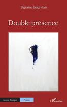 Couverture du livre « Double présence » de Tigrane Yegavian aux éditions L'harmattan