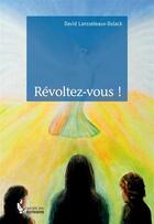 Couverture du livre « Révoltez-vous ! » de David Lansseleaux-Dulack aux éditions Societe Des Ecrivains