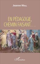 Couverture du livre « En pédagogie, chemin faisant... » de Jeanne Moll aux éditions L'harmattan