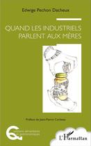 Couverture du livre « Quand les industriels parlent aux mères » de Edwige Pechon Dacheux aux éditions L'harmattan