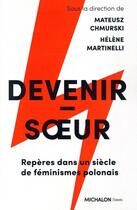 Couverture du livre « Devenir-soeur : Repères dans un siècle de féminismes polonais » de Helene Martinelli et Collectif Petit Fute et Mateusz Chmurski aux éditions Michalon