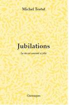 Couverture du livre « Jubilations, la vie est souvent si jolie » de Michel Testud aux éditions La Lauze
