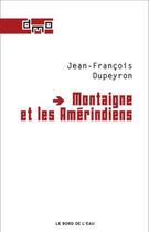 Couverture du livre « Montaigne et les Amérindiens » de Jean-Francois Dupeyron aux éditions Bord De L'eau