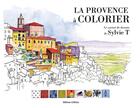Couverture du livre « La Provence à colorier : le carnet de dessins (2e édition) » de Sylvie T. aux éditions Gilletta