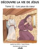 Couverture du livre « Découvre la vie de Jésus t.11 ; les yeux du coeur » de Maria Valtorta et Luisa Russo et Lena Chapel aux éditions Maria Valtorta