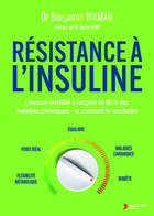 Couverture du livre « Résistance à l'insuline : L'ennemi invisible à l'origine de 90 % des maladies chroniques et comment le combattre » de Benjamin Bikman aux éditions Thierry Souccar