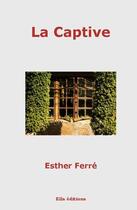 Couverture du livre « La captive » de Esther Ferre aux éditions Ella Editions