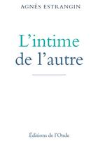 Couverture du livre « L'intime de l'autre » de Agnes Estrangin aux éditions De L'onde