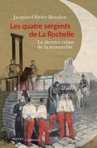 Couverture du livre « Les quatre sergents de la Rochelle ; le dernier crime de la monarchie » de Jacques-Olivier Boudon aux éditions Passes Composes