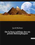 Couverture du livre « De la base sublime des six points théosophiques » de Jacob Boehme aux éditions Culturea