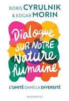 Couverture du livre « Dialogue sur notre nature humaine ; l'unité dans la diversité » de Edgar Morin et Boris Cyrulnik aux éditions Marabout