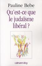 Couverture du livre « Qu'est-ce que le judaïsme libéral ? » de Bebe-P aux éditions Calmann-levy