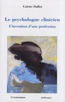 Couverture du livre « Le psychologue clinicien ; l'invention d'une profession » de Colette Duflot aux éditions Economica