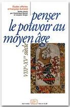 Couverture du livre « Penser le pouvoir au moyen âge ; VIIIe-XVe siècle » de Boutet et Verger aux éditions Rue D'ulm