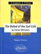 Couverture du livre « The Ballad Of The Sad Cafe By Carson Mc Cullers » de Perrier aux éditions Ellipses Marketing