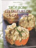 Couverture du livre « Trop bon ! les saveurs de la Garrigue ; 45 recettes de chef » de Robert Monetti aux éditions Ouest France