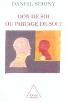 Couverture du livre « Don de soi ou partage de soi ? » de Daniel Sibony aux éditions Odile Jacob