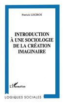 Couverture du livre « Introduction à une sociologie de la création imaginaire » de Patrick Legros aux éditions L'harmattan