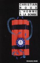 Couverture du livre « L'homme à la bombe » de Christian Roux aux éditions Rivages
