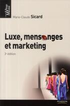 Couverture du livre « Luxe, mensonge et marketing (3e édition) » de Marie-Claude Sicard aux éditions Pearson