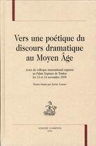 Couverture du livre « Vers une poétique du discours dramatique au Moyen Age » de Xavier Leroux aux éditions Honore Champion
