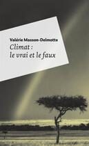 Couverture du livre « Climat : le vrai et le faux » de Valerie Masson-Delmotte aux éditions Le Pommier