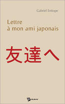 Couverture du livre « Lettre à mon ami japonais » de Gabriel Entiope aux éditions Publibook