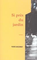 Couverture du livre « Si Pres Du Jardin » de Pierre Garconnat aux éditions Nicolas Philippe
