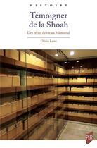 Couverture du livre « Témoigner de la Shoah : Des récits de vie au Mémorial » de Olivia Lewi aux éditions Pu De Rennes