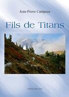 Couverture du livre « Fils de titans » de Jean-Pierre Campeau aux éditions Benevent