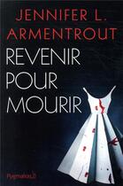 Couverture du livre « Revenir pour mourir » de Jennifer L. Armentrout aux éditions Pygmalion