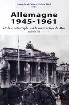 Couverture du livre « Allemagne 1945-1961 Tome 1 ; de la 