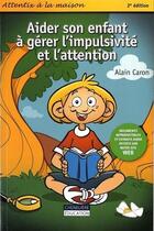 Couverture du livre « Aider son enfant à gérer l'impulsivité et l'attention » de Caron aux éditions Cheneliere Mcgraw-hill