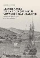 Couverture du livre « Leschenault de La Tour (1773-1825), voyageur naturaliste : De la Nouvelle-Hollande à Java et de l'Inde à la Guyane » de Jangoux Michel aux éditions Academie Royale De Belgique