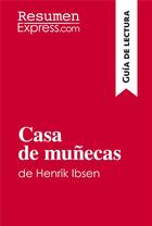 Couverture du livre « Casa de muÃ±ecas de Henrik Ibsen (GuÃ­a de lectura) : Resumen y anÃ¡lisis completo » de Resumenexpress aux éditions Resumenexpress