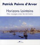 Couverture du livre « Horizons lointains ; mes voyages avec les écrivains » de Patrick Poivre D'Arvor aux éditions Toucan