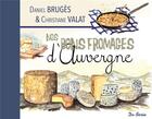 Couverture du livre « Nos bons fromages d'Auvergne » de Daniel Bruges et Christiane Valat aux éditions De Boree