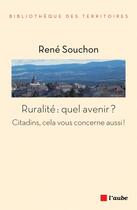 Couverture du livre « Ruralité : quel avenir ? citadins, cela vous concerne aussi ! » de Rene Souchon aux éditions Editions De L'aube