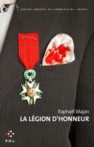 Couverture du livre « La légion d'honneur ; une contre-enquête du commissaire Liberty » de Raphael Majan aux éditions P.o.l