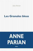 Couverture du livre « Les granules bleus » de Anne Parian aux éditions P.o.l