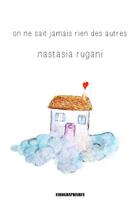 Couverture du livre « On ne sait jamais rien des autres » de Nastasia Rugani aux éditions Kirographaires