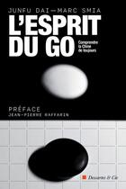 Couverture du livre « L'esprit du go : comprendre la Chine de toujours » de Marc Smia et Junfu Dai aux éditions Descartes & Cie