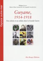Couverture du livre « Guyane ; 1914-1918 ; une colonie et ses soldats dans la Grande Guerre » de  aux éditions Ibis Rouge