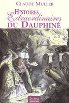 Couverture du livre « Histoires extraordinaires du Dauphiné » de Claude Muller aux éditions De Boree
